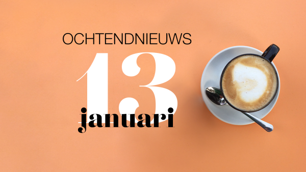 het ochtendnieuws van donderdag 13 januari