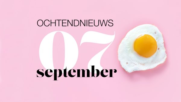 Het nieuws dat je moet en wil weten: 7 september