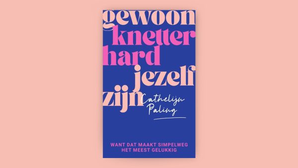 Lees hier het eerste hoofdstuk van 'Gewoon knetterhard jezelf zijn' van Cathelijn Paling