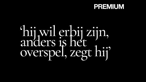 'Ik wil met een vrouw vrijen, haar voelen op mijn buik. Heel graag, maar niet met hem erbij'