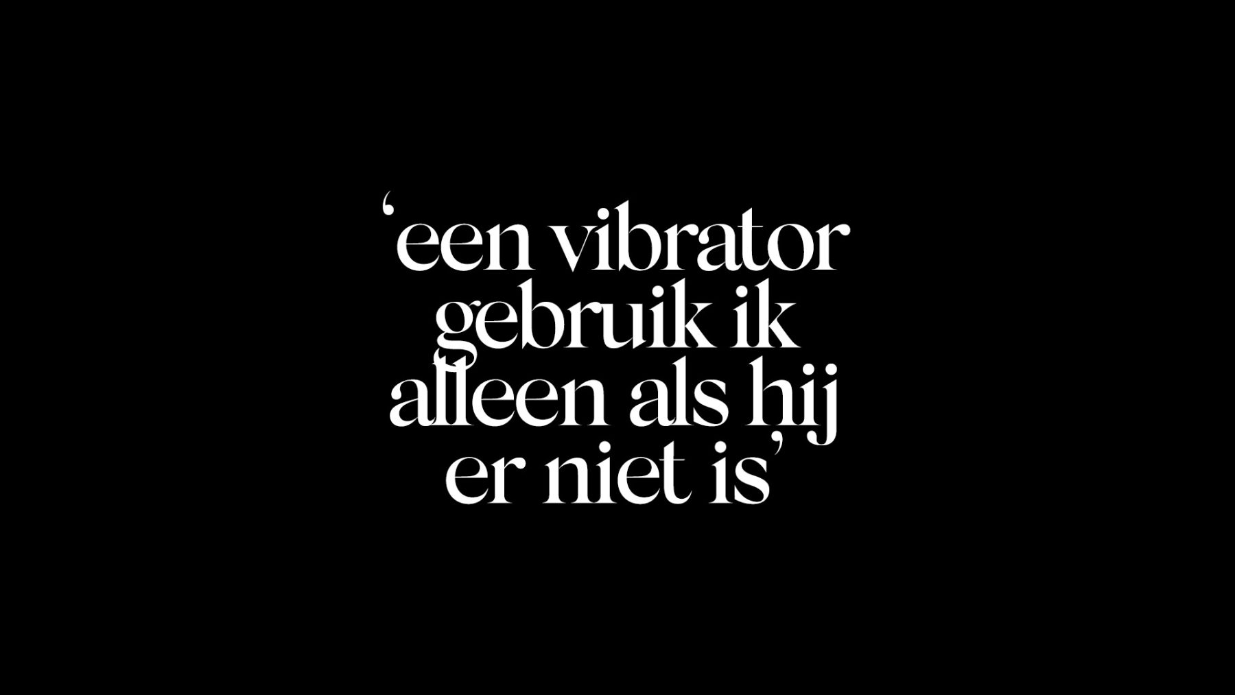 'Mijn moeder zei altijd: als je man van zijn werk komt, ziet 'ie je liever in je onderbroek dan met een stofdoek in je hand'