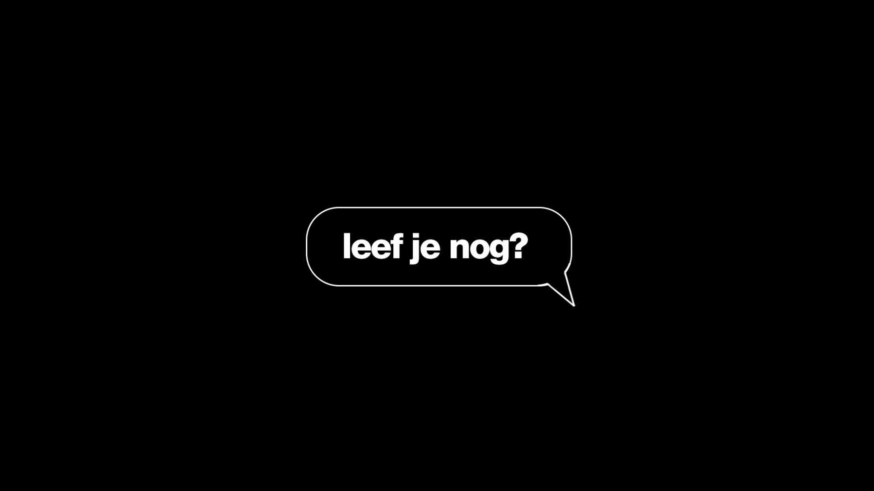 Tekstballon op zwarte achtergrond, met de tekst: 'Leef je nog?'