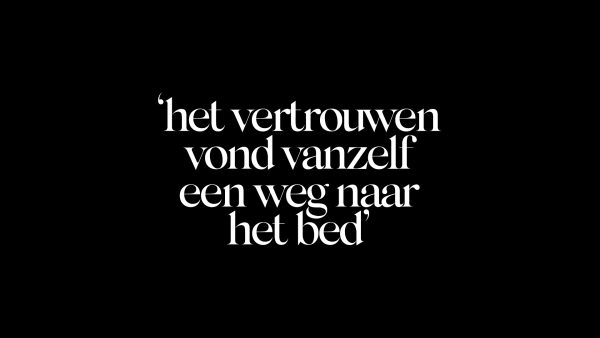 Tekst: 'Het vertrouwen vond vanzelf een weg naar het bed'