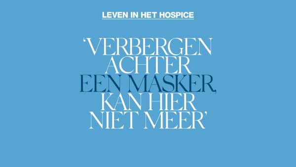 Citaat over leven in een hospice: 'Verbergen achter een masker kan hier niet meer'