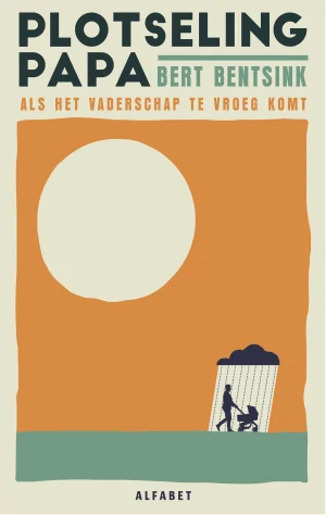 Cover van het boek Plotseling Papa van Bert Bentsik, met daarop een geïllustreerde vader achter een kinderwagen in een oranje vlak. 