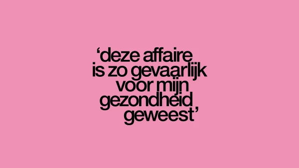 Citaat uit het interview over een affaire met arts: 'deze affaire is zo gevaarlijk voor mijn gezondheid geweest'