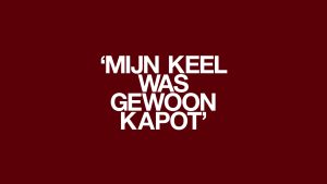 'Mijn keel was gewoon kapot'