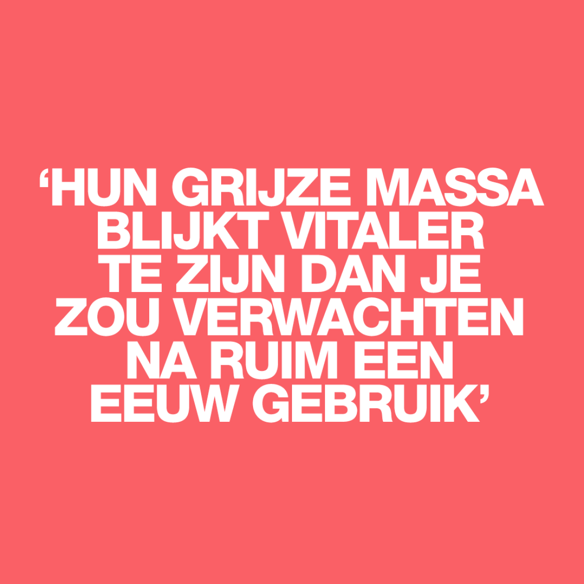 'Hij is stokoud, 101, maar hoe de tijd zijn lijf ook heeft gehavend, z'n denkvermogen is onaangetast'