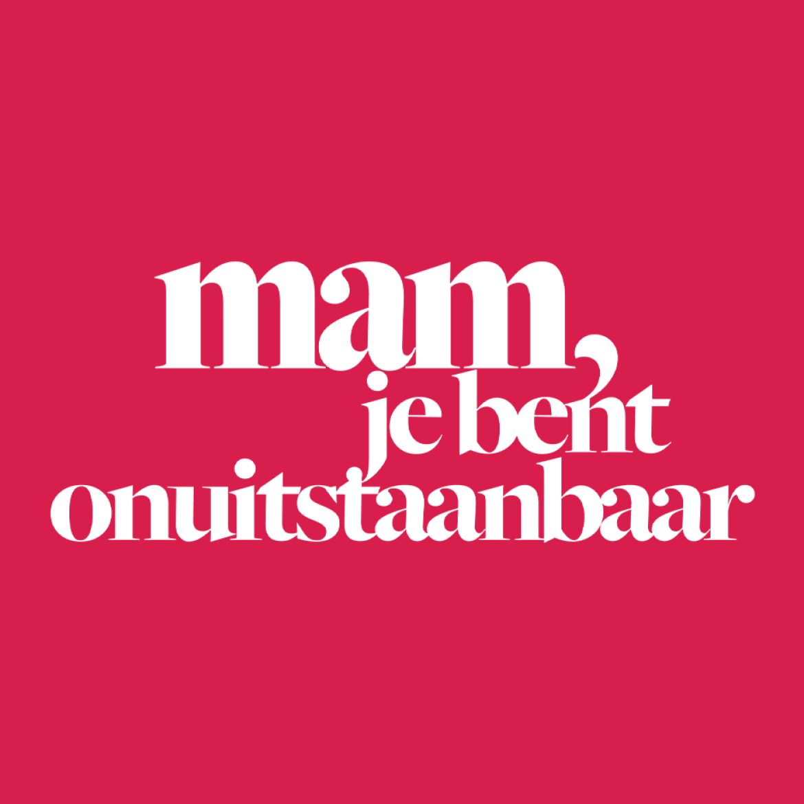 'Al die irritante gewoontes en menselijkheden, ik wil gewoon dat mijn moeder een stralend voorbeeld voor me is'