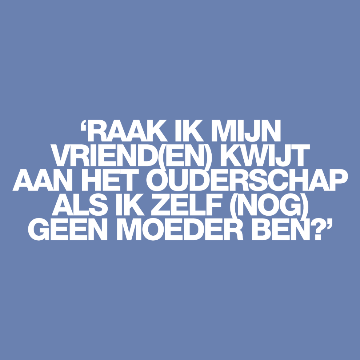 'Niet voor altijd en niet per se in negatieve zin, maar kinderen veranderen vriendschappen'