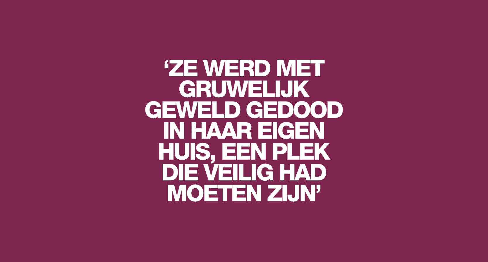 'Op filmpjes die hij zelf maakte is te zien hoe hij op haar intrapte, totdat haar lichaam het begaf'