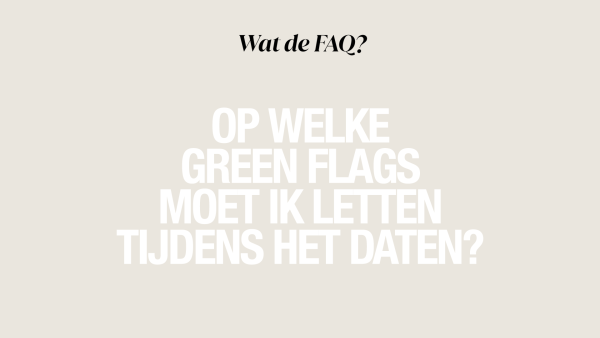 Fuck red flags, dit zijn green flags tijdens het daten: 'Belangrijker dan aantrekkingskracht of vlinders'
