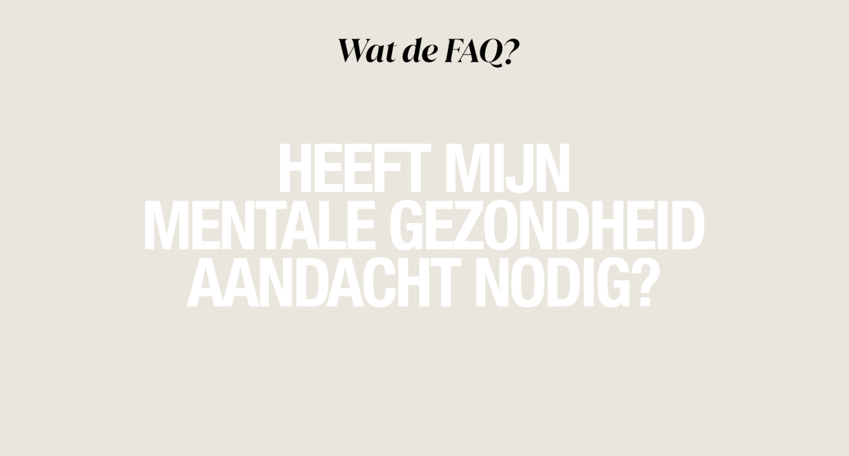 WAT DE FAQ: mentale gezondheid aandacht