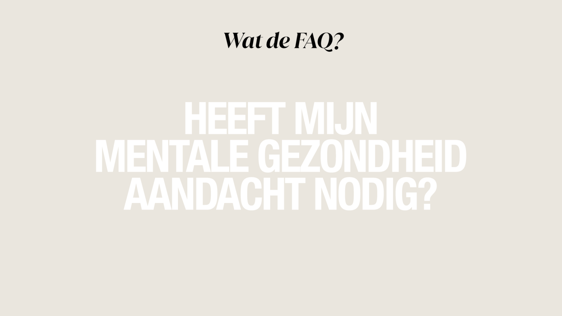 WAT DE FAQ: mentale gezondheid aandacht