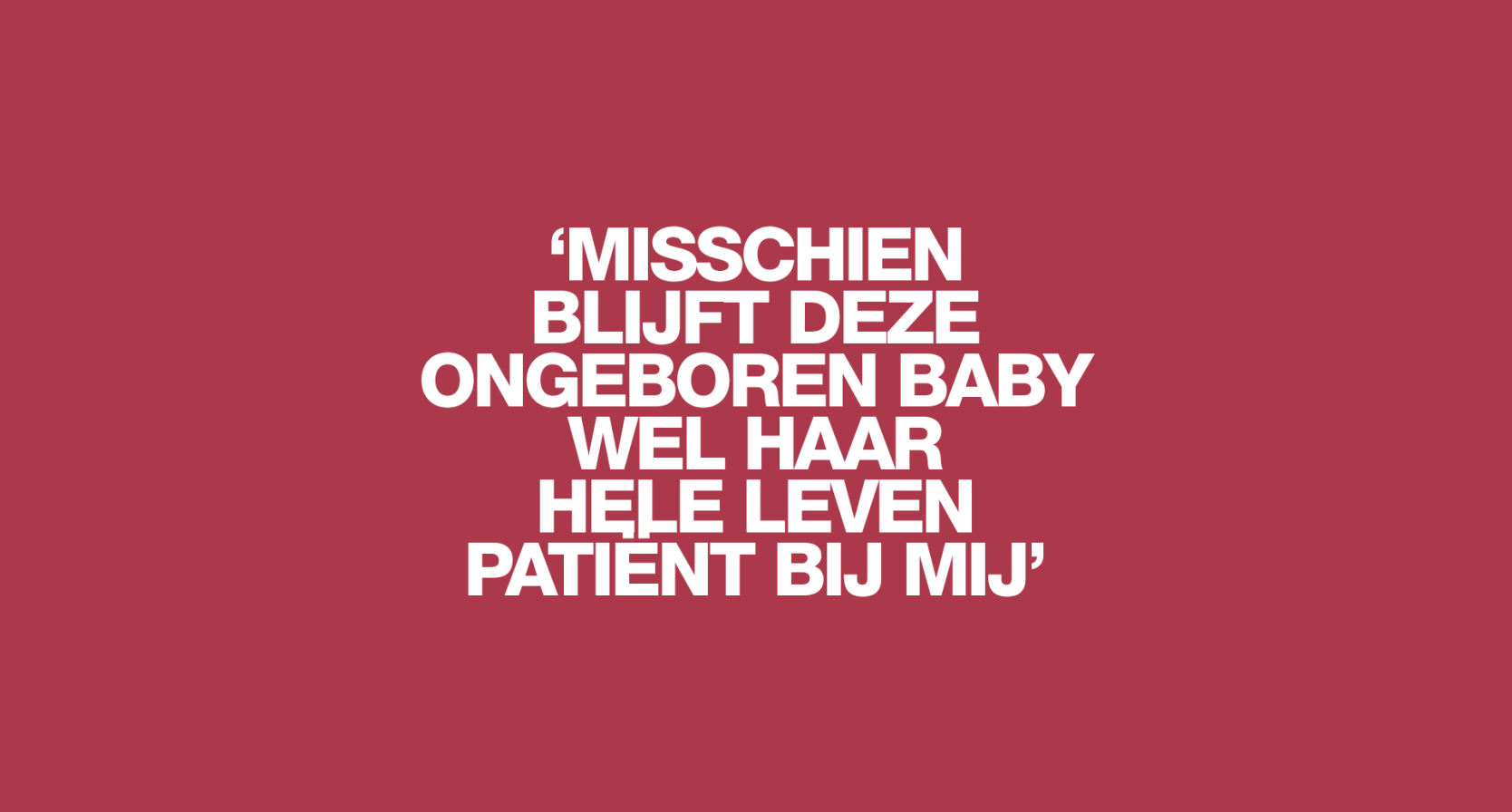 'Pas als ze geboren is weten we echt wat er aan de hand is. En of ze zal kunnen poepen en plassen'