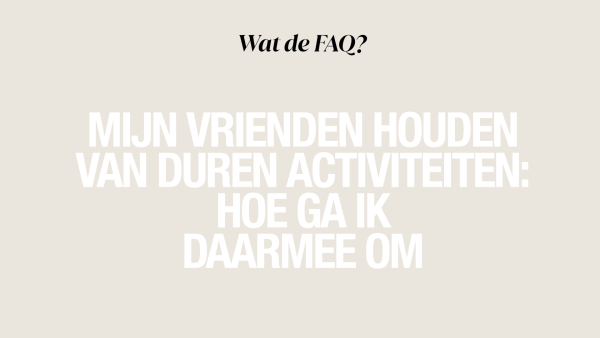 vrienden dure activiteiten | uitgaven in toom houden