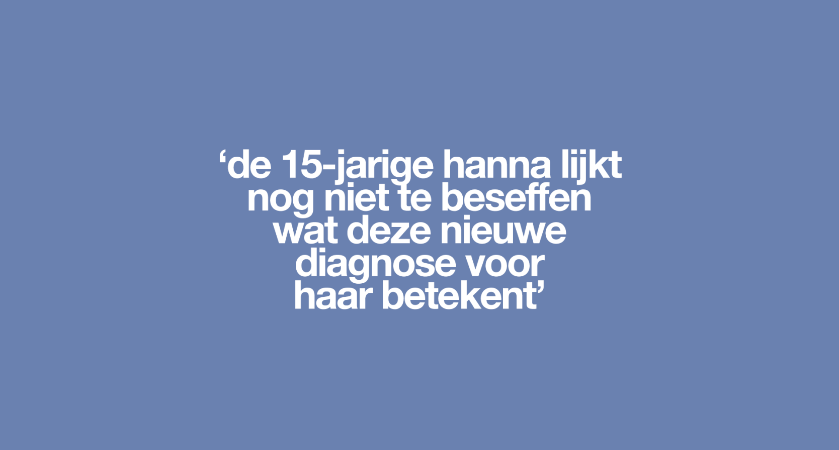 ''De leukemie, ik denk dat het terug is', zegt Hanna (15) enigszins nuchter'