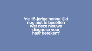 Thumbnail voor ''De leukemie, ik denk dat het terug is', zegt Hanna (15) enigszins nuchter'